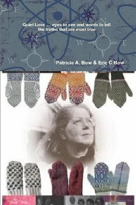 Quiet Love:...Eyes to See and Words to Tell the Truths That are Most True(English, Paperback, Bow Patricia A.)
