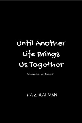 UNTIL ANOTHER LIFE BRINGS US TOGETHER(English, Paperback, FAIZ RAHMAN)