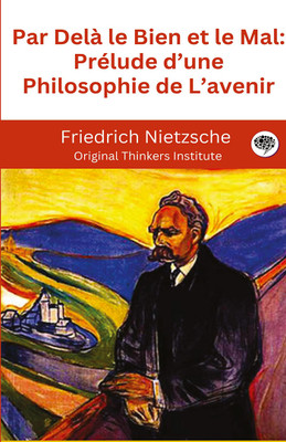 Par Delà le Bien et le Mal: Prélude d’une Philosophie de L’avenir(Hardcover, Friedrich Nietzsche, Original Thinkers Institute)