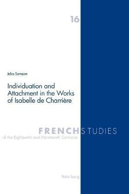 Individuation and Attachment in the Works of Isabelle De Charriere: v. 16(English, Paperback, Samsom Jelka)