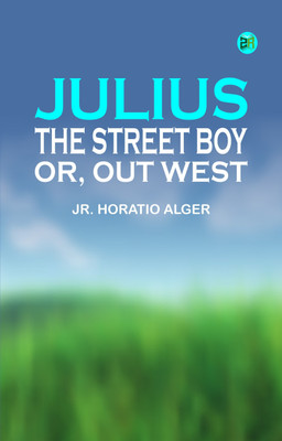 Julius, the Street Boy; or, Out West(Paperback, Jr. Horatio Alger)