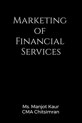Marketing of Financial Services(Hardcover, Ms. Manjot Kaur)