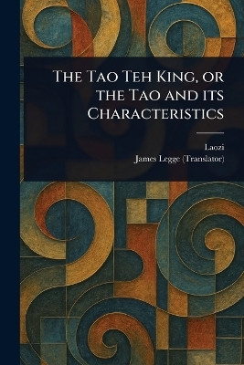 The Tao Teh King, or the Tao and Its Characteristics(English, Paperback, Laozi James)