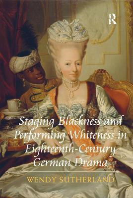 Staging Blackness and Performing Whiteness in Eighteenth-Century German Drama(English, Paperback, Sutherland Wendy)