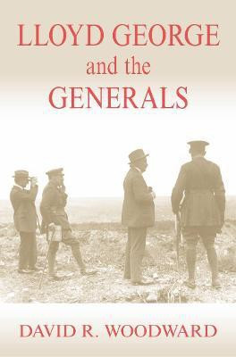 Lloyd George and the Generals(English, Paperback, Woodward David R.)