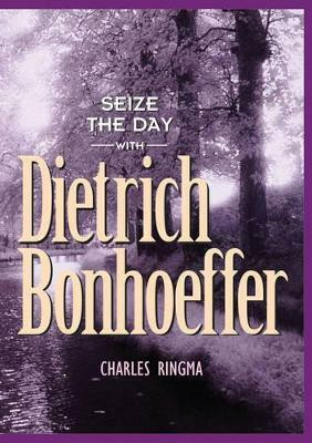 Seize the Day with Dietrich Bonhoeffer(English, Paperback, Ringma Charles)