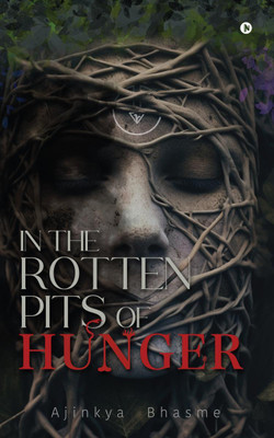 In the Rotten Pits of Hunger(English, Paperback, Ajinkya Bhasme)