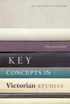 Key Concepts in Victorian Studies(English, Paperback, Hughes William)