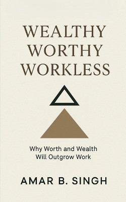 Wealthy Worthy Workless(English, Paperback, Amar B Singh)
