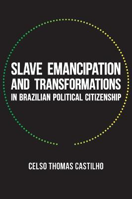 Slave Emancipation and Transformations in Brazilian Political Citizenship(English, Paperback, Castilho Celso Thomas)