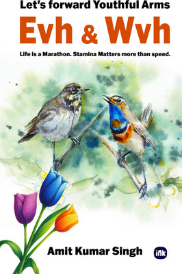 Evh & Wvh : Let's forward Youthful Arms : Life is a Marathon. Stamina Matters more than speed.(Paperback, Amit Kumar Singh)