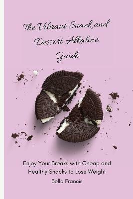 The Vibrant Snack and Dessert Alkaline Guide(English, Paperback, Francis Bella)