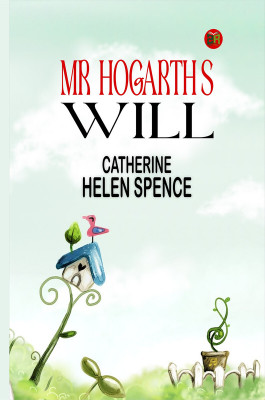 Mr. Hogarth's Will(Paperback, Catherine Helen Spence)