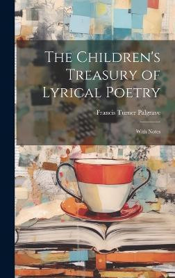 The Children's Treasury of Lyrical Poetry(English, Hardcover, Palgrave Francis Turner)