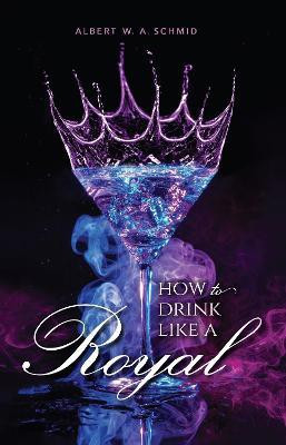 How to Drink Like a Royal(English, Hardcover, Schmid Albert W. A.)