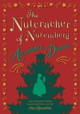 The Nutcracker of Nuremberg - Illustrated with Silhouettes Cut by Else Hasselriis(English, Paperback, Dumas Alexandre)