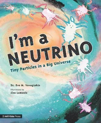 I'm a Neutrino: Tiny Particles in a Big Universe(English, Hardcover, Vavagiakis Eve M. Dr.)