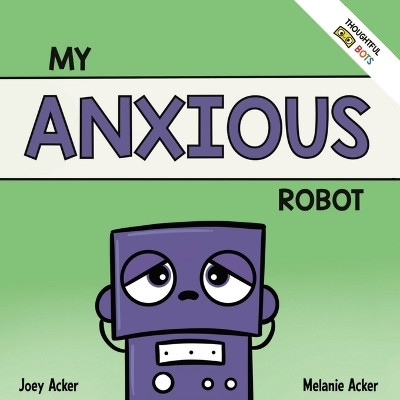 My Anxious Robot(English, Paperback, Acker Joey)