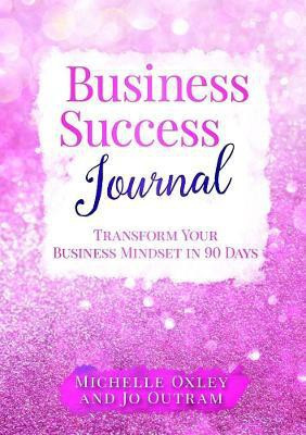 Business Success Journal - Transform Your Business Mindset in 90 Days(English, Paperback, Outram Jo)