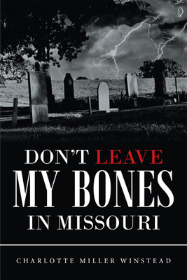 Don't Leave My Bones in Missouri(English, Paperback, Winstead Charlotte Miller)