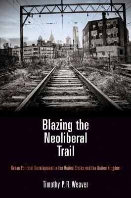 Blazing the Neoliberal Trail(English, Electronic book text, Weaver Timothy P. R.)
