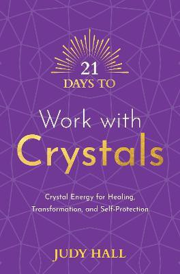 21 Days to Work with Crystals(English, Paperback, Hall Judy)