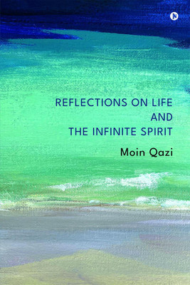 REFLECTIONS ON LIFE AND THE INFINITE SPIRIT(English, Paperback, Moin Qazi)