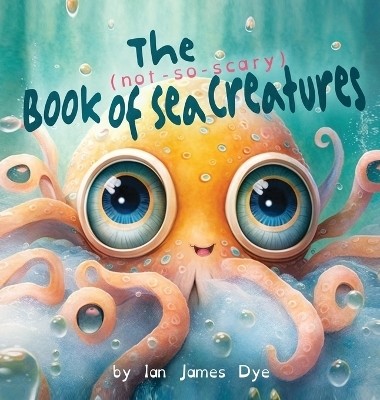 The (not-so-scary) Book of Sea Creatures(English, Hardcover, Dye Ian James)