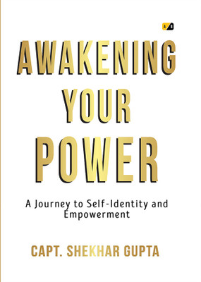 Awakening Your Power: Ignite Your True Self and Live Empowered(Paperback, Capt. Shekhar Gupta)
