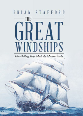 The Great Windships How Sailing Ships Made the Modern World(Hardcover, Brian Stafford)
