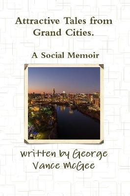 Attractive Tales from Grand Cities. A Social Memoir(English, Paperback, McGee George Vance)