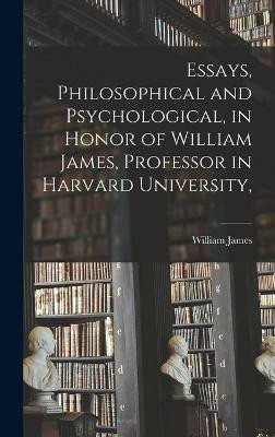 Essays, Philosophical and Psychological, in Honor of William James, Professor in Harvard University,(English, Hardcover, James William)