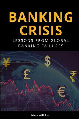 Banking Crisis: Lessons from Global Banking Failures(Paperback, Akalpita Kinkar)