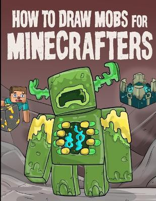 How to Draw Mobs for Minecrafters Volume 1(English, Paperback, Block Steven)