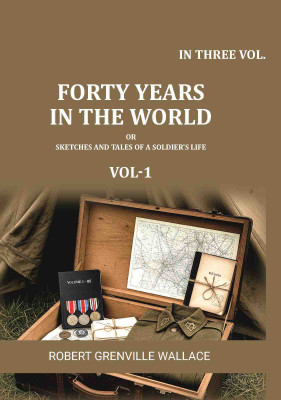 Forty Years in the World: Or, Sketches and Tales of a Soldier's Life 1st [Hardcover](Hardcover, Robert Grenville Wallace)