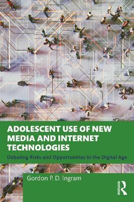 Adolescent Use of New Media and Internet Technologies(English, Paperback, Ingram Gordon P. D.)