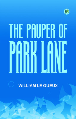 The Pauper of Park Lane(Paperback, William Le Queux)