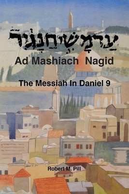 Ad Mashiach Nagid The Messiah In Daniel 9(English, Paperback, Pill Robert M)