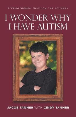 I Wonder Why I Have Autism(English, Paperback, Tanner Jacob)