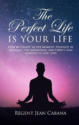 THE PERFECT LIFE Is Your Life(English, Hardcover, Jean Cabana Regent)