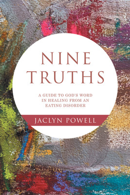 Nine Truths A Guide to God’s Word in Healing from an Eating Disorder(Paperback, Jaclyn Powell)