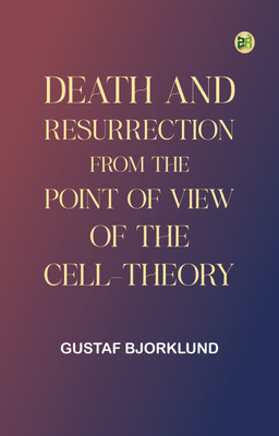 Death and resurrection from the point of view of the cell-theory(Paperback, Gustaf Bjorklund)