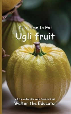 It's Time to Eat Ugli fruit(English, Paperback, Walter the Educator)