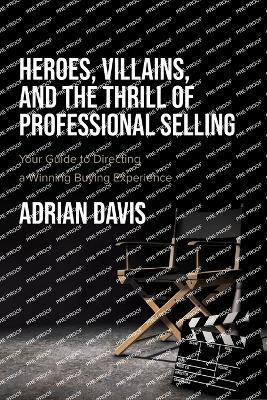 Heroes, Villains, and the Thrill of Professional Selling(English, Paperback, Davis Adrian)