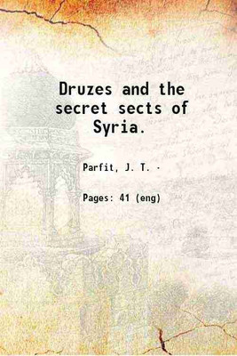 Druzes and the secret sects of Syria. 1917 [Hardcover](Hardcover, Parfit, J. T.)