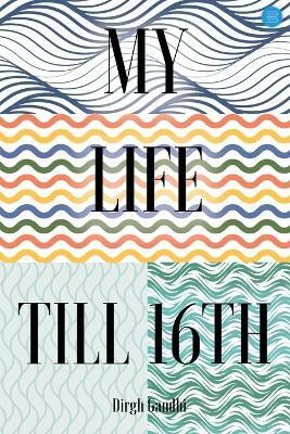 My Life Till 16th(English, Paperback, Gandhi Dirgh)