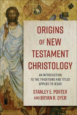 Origins of New Testament Christology - An Introduction to the Traditions and Titles Applied to Jesus(English, Paperback, Porter Stanley E.)