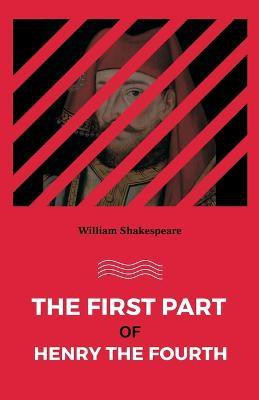 The First part of Henry the Fourth(English, Paperback, Shakespeare William)