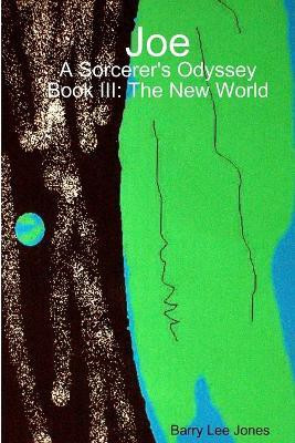 Joe: A Sorcerer's Odyssey Book III: the New World(English, Paperback, Jones Barry Lee)