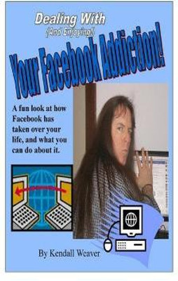 Dealing With (And Enjoying!) Your Facebook Addiction!(English, Paperback, Weaver Kendall)